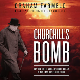 Obraz ikony: Churchill’s Bomb: How the United States Overtook Britain in the First Nuclear Arms Race