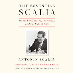 Icon image The Essential Scalia: On the Constitution, the Courts, and the Rule of Law