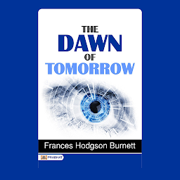 Icon image The Dawn of Tomorrow – Audiobook: The Dawn of Tomorrow by Frances Hodgson Burnett: A Journey of Hope and Transformation
