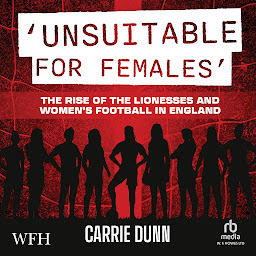 Obraz ikony: 'Unsuitable for Females': The Rise of the Lionesses and Women's Football in England