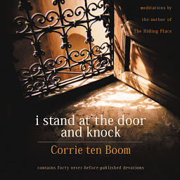 Icon image I Stand at the Door and Knock: Meditations by the Author of The Hiding Place