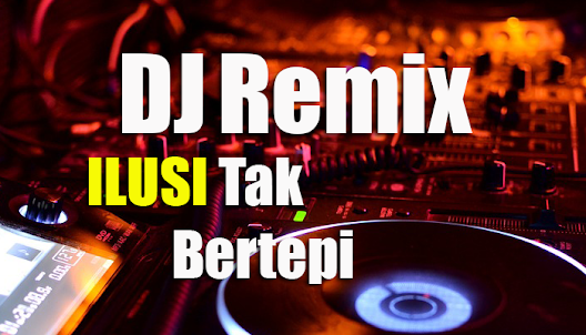DJ Ilusi Tak Bertepi - Remix M