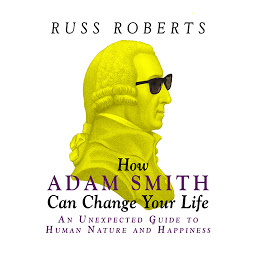 Icon image How Adam Smith Can Change Your Life: An Unexpected Guide to Human Nature and Happiness