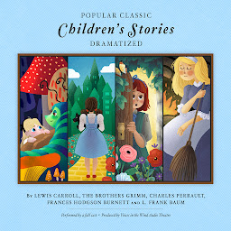 Icon image Popular Classic Children's Stories - Dramatized: Featuring Alice in Wonderland, Alice Through the Looking Glass, Snow White, Cinderella, Sleeping Beauty, The Secret Garden, and The Wonderful Wizard of Oz