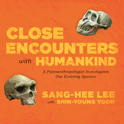 Icon image Close Encounters with Humankind: A Paleoanthropologist Investigates Our Evolving Species