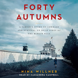 Icon image Forty Autumns: A Family's Story of Courage and Survival on Both Sides of the Berlin Wall