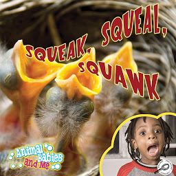 Icon image Squeak, Squeal, Squawk: Animal Babies and Me; Rourke Discovery Library