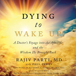 Icon image Dying to Wake Up: A Doctor's Voyage into the Afterlife and the Wisdom He Brought Back