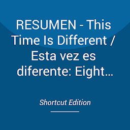 Obraz ikony: RESUMEN - This Time Is Different / Esta vez es diferente: Eight Centuries Of Financial Folly por Carmen M. Reinhart y Kenneth S. Rogoff