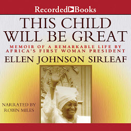 Symbolbild für This Child Will Be Great: Memoir of a Remarkable Life by Africa's First Woman President
