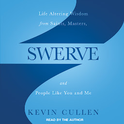 Icon image Swerve: Life Altering Wisdom from Saints, Masters, and People Like You and Me