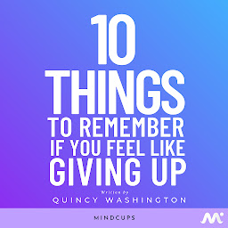 תמונת סמל 10 Things To Remember If You Feel Like Giving Up: Overcome Adversity and Improve Your Life