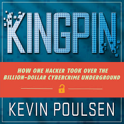Icon image Kingpin: How One Hacker Took Over the Billion-Dollar Cybercrime Underground