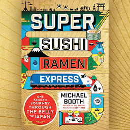 Icon image Super Sushi Ramen Express: One Family's Journey Through the Belly of Japan