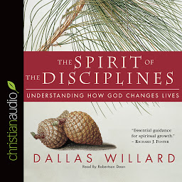 Icon image Spirit of the Disciplines: Understanding How God Changes Lives