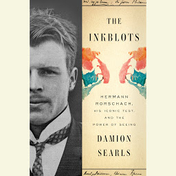 Icon image The Inkblots: Hermann Rorschach, His Iconic Test, and the Power of Seeing