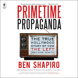 Obrázek ikony Primetime Propaganda: The True Hollywood Story of How the Left Took Over Your TV