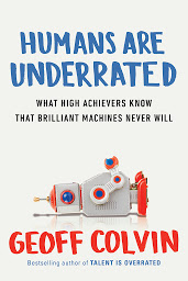 Icon image Humans Are Underrated: What High Achievers Know that Brilliant Machines Never Will