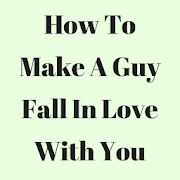 How To Make A Guy Fall In Love With You