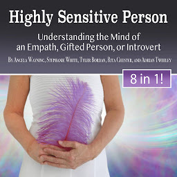 Icon image Highly Sensitive Person: Understanding the Mind of an Empath, Gifted Person, or Introvert