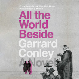 Icon image All the World Beside: A Novel