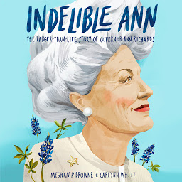 Icon image Indelible Ann: The Larger-Than-Life Story of Governor Ann Richards