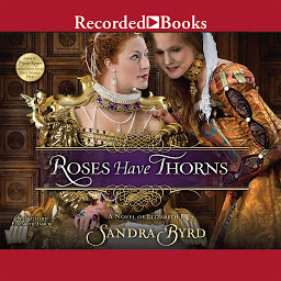 Icon image Roses Have Thorns: A Novel of Elizabeth I