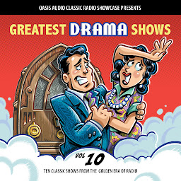 Icon image Greatest Drama Shows, Volume 10: Ten Classic Shows from the Golden Era of Radio