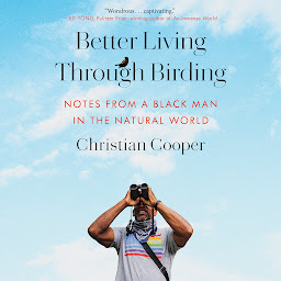 Icon image Better Living Through Birding: Notes from a Black Man in the Natural World
