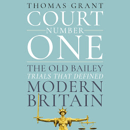 Icon image Court Number One: The Old Bailey Trials that Defined Modern Britain