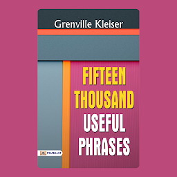 Obraz ikony: Fifteen Thousand Useful Phrases: Fifteen Thousand Useful Phrases: Grenville Kleiser's Guide to Effective Language – Audiobook