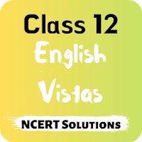Class 12 English Vistas NCERT Solutions