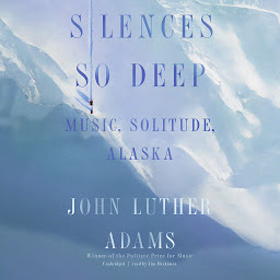 صورة رمز Silences So Deep: Music, Solitude, Alaska