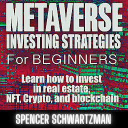Icon image Metaverse Investing Strategies for Beginners: Learn how to Invest in real estate, NFT, crypto, and blockchain