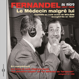 Icon image Molière : Le médecin malgré lui - Daudet : Les contes du lundi, Tarascon: Fernandel au micro, enregistrements 1957-1958