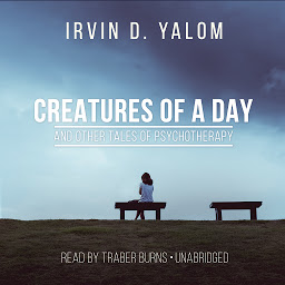 Icon image Creatures of a Day, and Other Tales of Psychotherapy