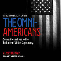 Icon image The Omni-Americans: Some Alternatives to the Folklore of White Supremacy