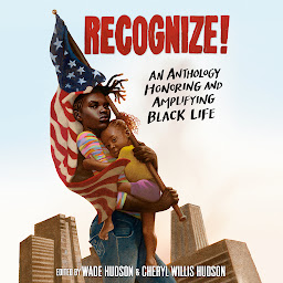 Icon image Recognize!: An Anthology Honoring and Amplifying Black Life