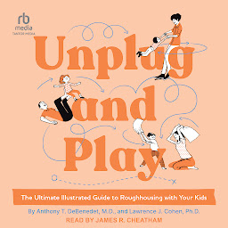 Obraz ikony: Unplug and Play: The Ultimate Illustrated Guide to Roughhousing with Your Kids