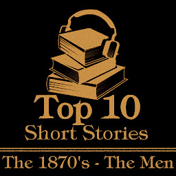 Icon image The Top 10 Short Stories - The 1870's - The Men: The top ten short stories written in the 1870s by male authors