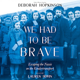 Icon image We Had to be Brave: Escaping the Nazis on the Kindertransport