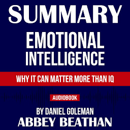 Icon image Summary of Emotional Intelligence: Why It Can Matter More Than IQ by Daniel Goleman