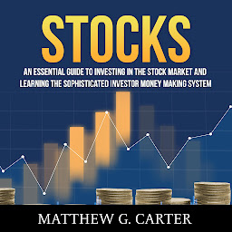 Icon image Stocks: An Essential Guide To Investing In The Stock Market And Learning The Sophisticated Investor Money Making System