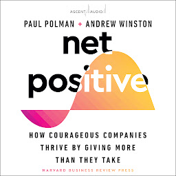 Icoonafbeelding voor Net Positive: How Courageous Companies Thrive by Giving More Than They Take