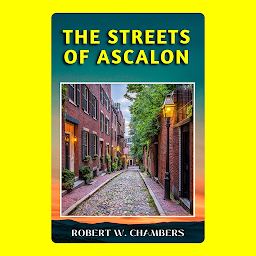 Icon image THE STREETS OF ASCALON: Popular Books by ROBERT W. CHAMBERS : All times Bestseller Demanding Books