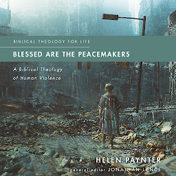 Obraz ikony: Blessed Are the Peacemakers: A Biblical Theology of Human Violence