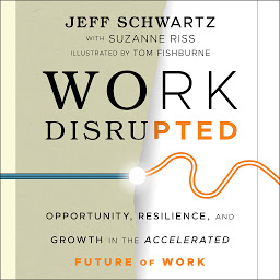 Icon image Work Disrupted: Opportunity, Resilience, and Growth in the Accelerated Future of Work