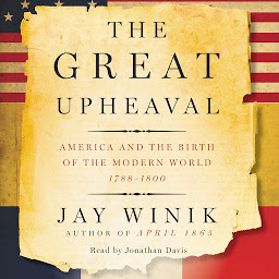 Icon image The Great Upheaval: America and the Birth of the Modern World, 1788-1800