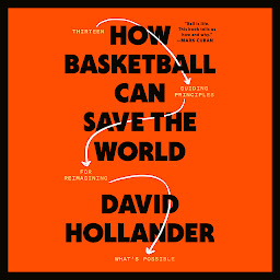 Obraz ikony: How Basketball Can Save the World: 13 Guiding Principles for Reimagining What's Possible