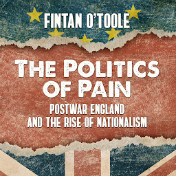 Icon image The Politics of Pain: Postwar England and the Rise of Nationalism